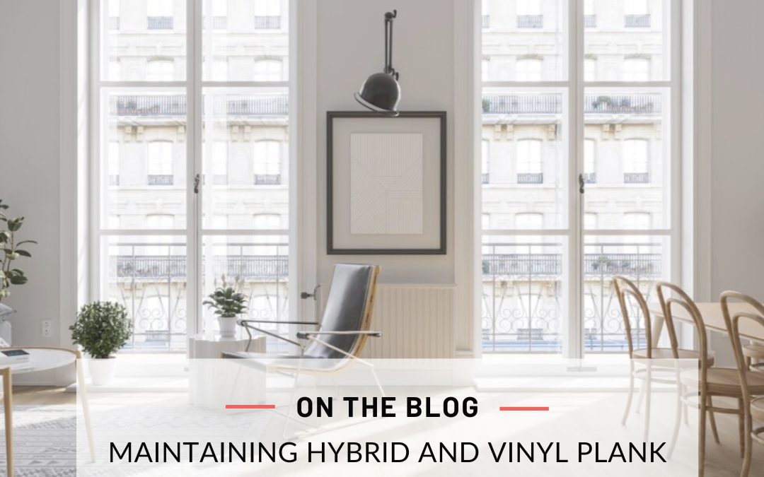 Maintaining Hybrid and Vinyl Plank Flooring: Tips for Long-Lasting Beauty