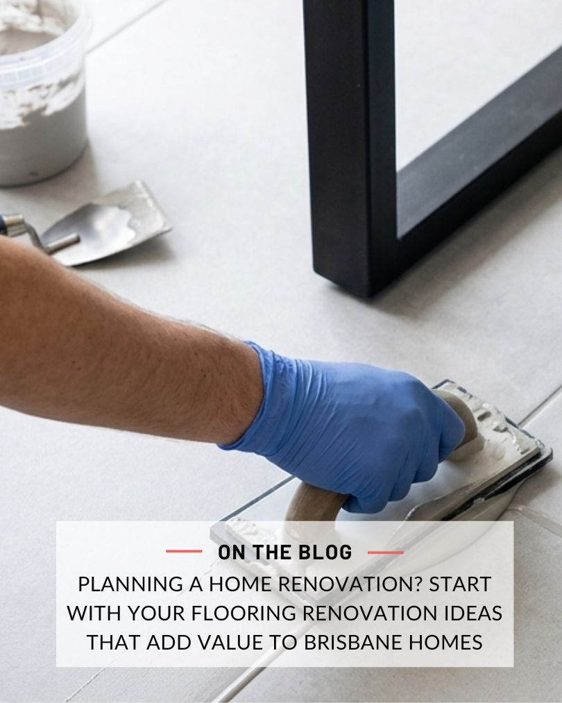 Portrait – Social Media (7) Planning a Home Renovation? Start With Your Flooring Renovation Ideas That Add Value to Brisbane Homes